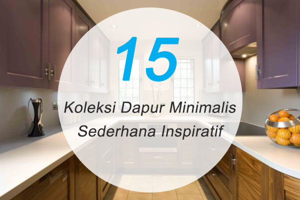 15 Koleksi Dapur Minimalis Sederhana Inspiratif